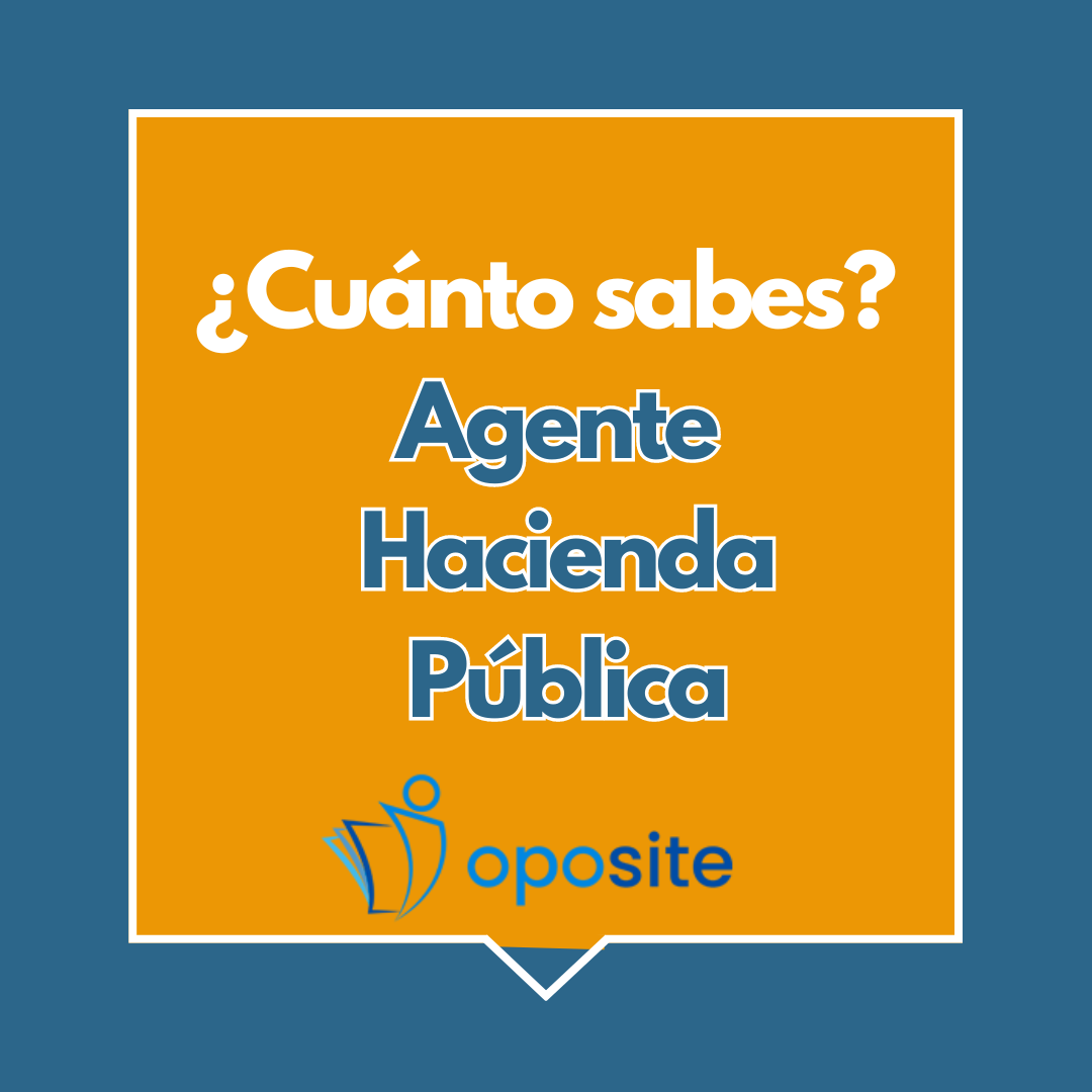 ¿Cuánto sabes sobre la oposición de Agente de la Hacienda Pública?